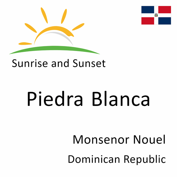 Sunrise and sunset times for Piedra Blanca, Monsenor Nouel, Dominican Republic
