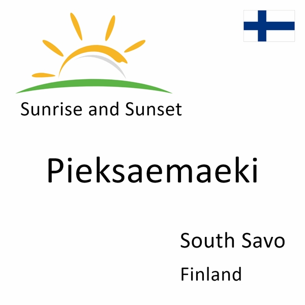 Sunrise and sunset times for Pieksaemaeki, South Savo, Finland