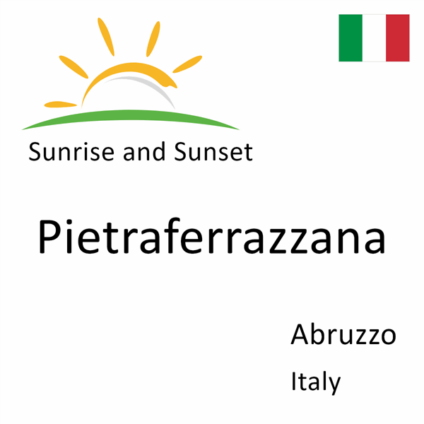 Sunrise and sunset times for Pietraferrazzana, Abruzzo, Italy