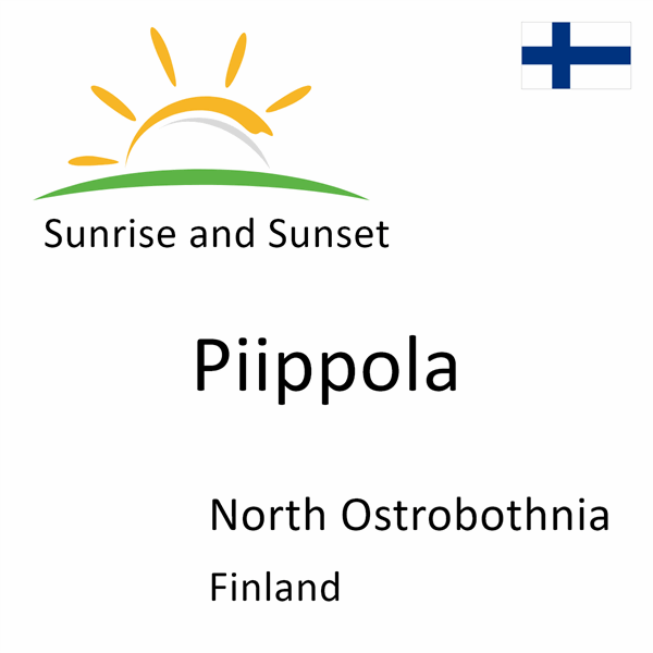 Sunrise and sunset times for Piippola, North Ostrobothnia, Finland