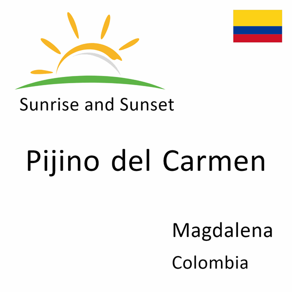 Sunrise and sunset times for Pijino del Carmen, Magdalena, Colombia