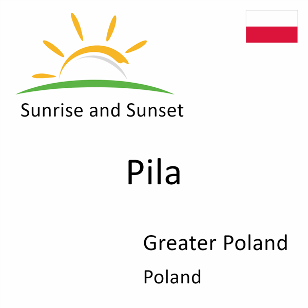Sunrise and sunset times for Pila, Greater Poland, Poland