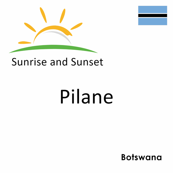 Sunrise and sunset times for Pilane, Botswana