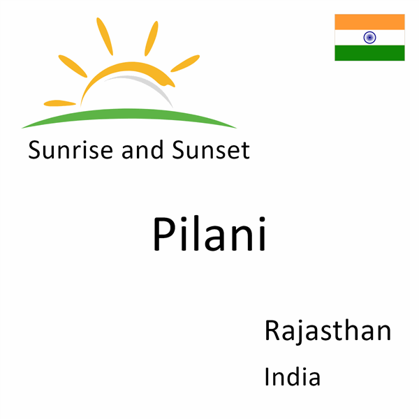 Sunrise and sunset times for Pilani, Rajasthan, India