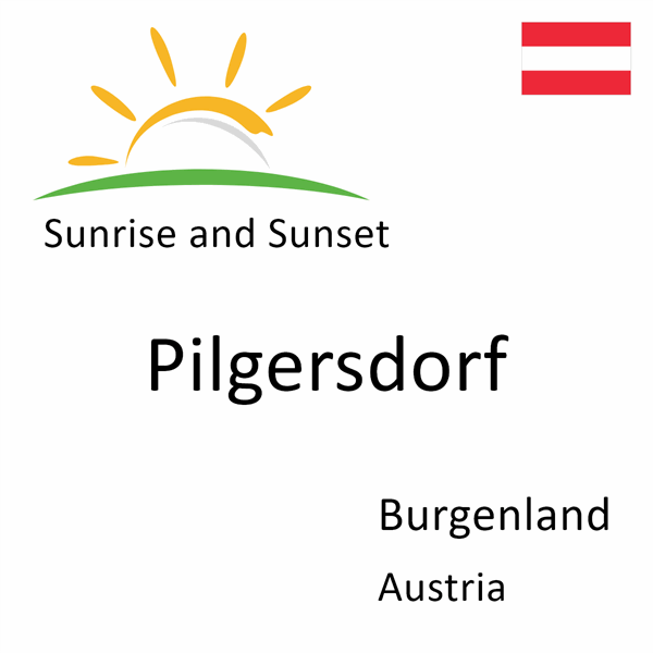 Sunrise and sunset times for Pilgersdorf, Burgenland, Austria