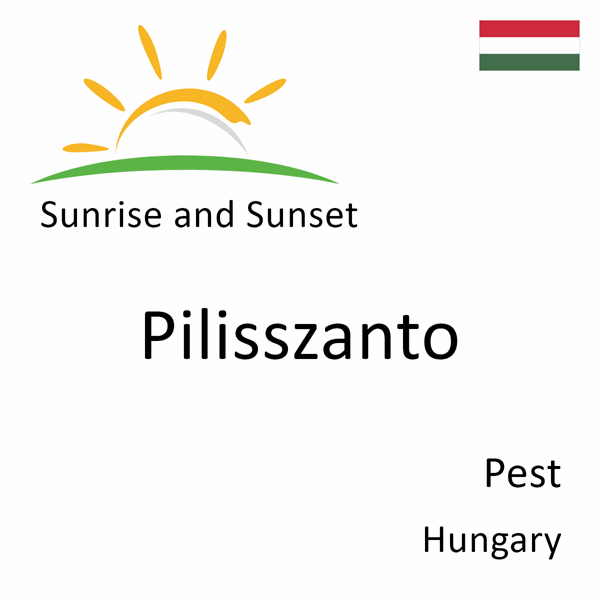 Sunrise and sunset times for Pilisszanto, Pest, Hungary