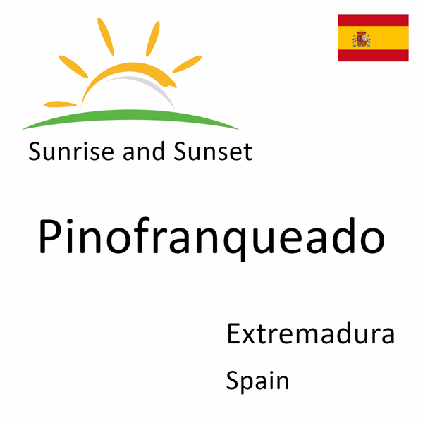 Sunrise and sunset times for Pinofranqueado, Extremadura, Spain