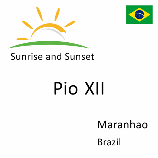 Sunrise and sunset times for Pio XII, Maranhao, Brazil