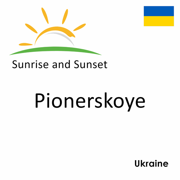 Sunrise and sunset times for Pionerskoye, Ukraine