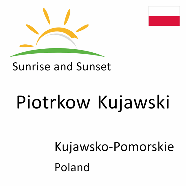 Sunrise and sunset times for Piotrkow Kujawski, Kujawsko-Pomorskie, Poland