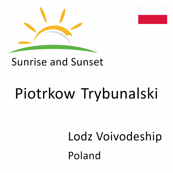 Sunrise and sunset times for Piotrkow Trybunalski, Lodz Voivodeship, Poland