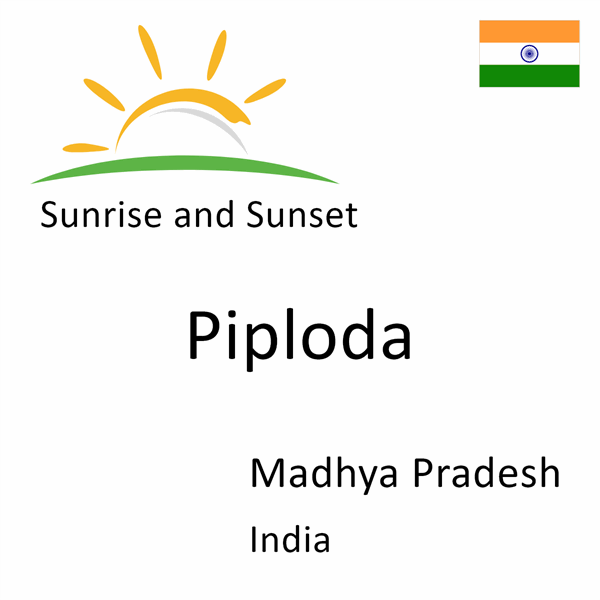 Sunrise and sunset times for Piploda, Madhya Pradesh, India