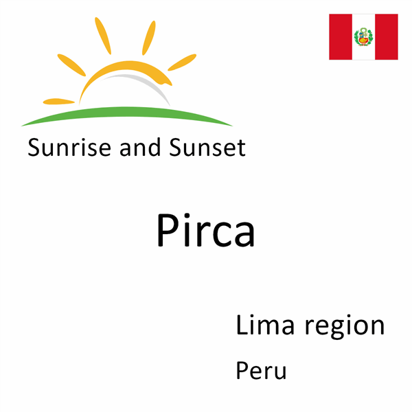 Sunrise and sunset times for Pirca, Lima region, Peru