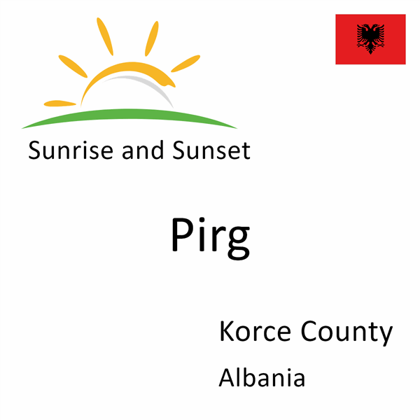 Sunrise and sunset times for Pirg, Korce County, Albania