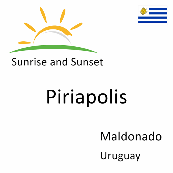 Sunrise and sunset times for Piriapolis, Maldonado, Uruguay
