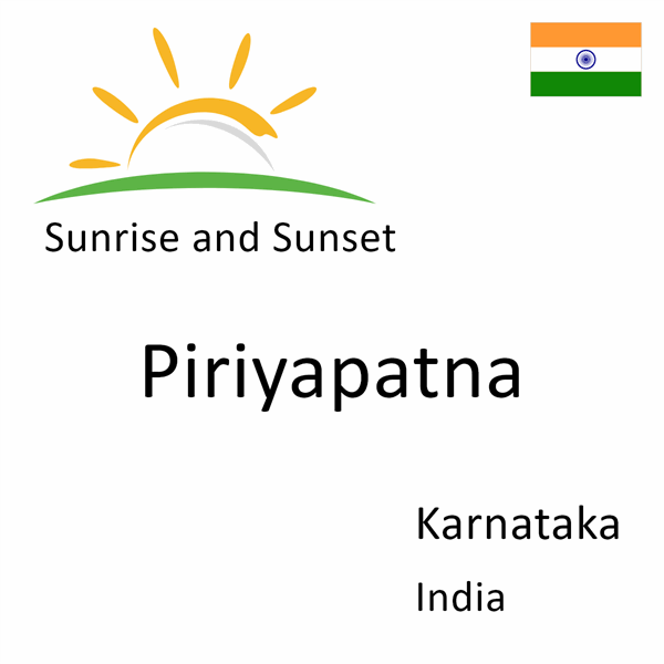 Sunrise and sunset times for Piriyapatna, Karnataka, India