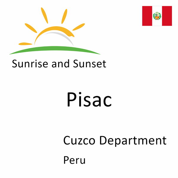 Sunrise and sunset times for Pisac, Cuzco Department, Peru