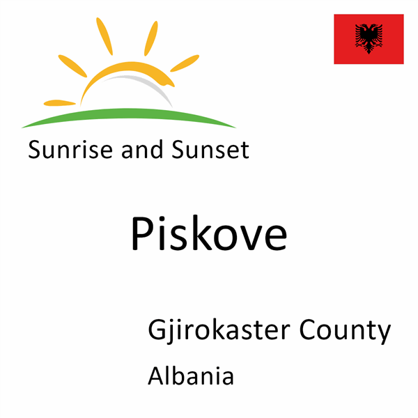 Sunrise and sunset times for Piskove, Gjirokaster County, Albania