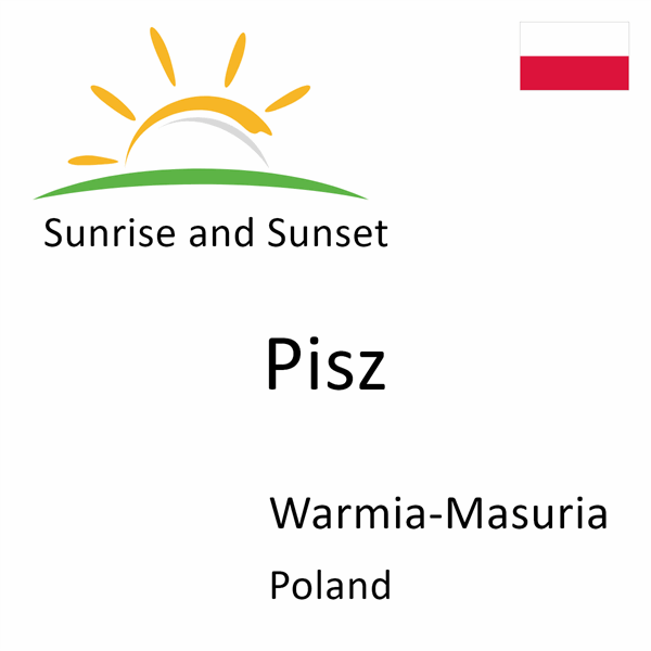 Sunrise and sunset times for Pisz, Warmia-Masuria, Poland