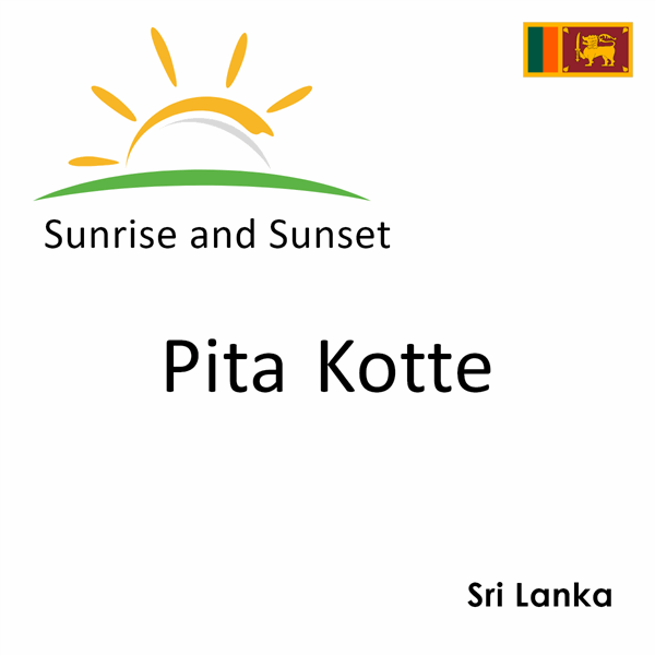 Sunrise and sunset times for Pita Kotte, Sri Lanka