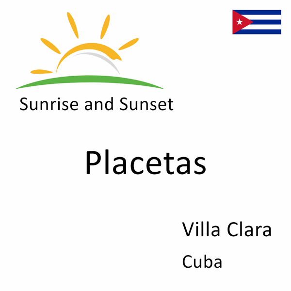 Sunrise and sunset times for Placetas, Villa Clara, Cuba