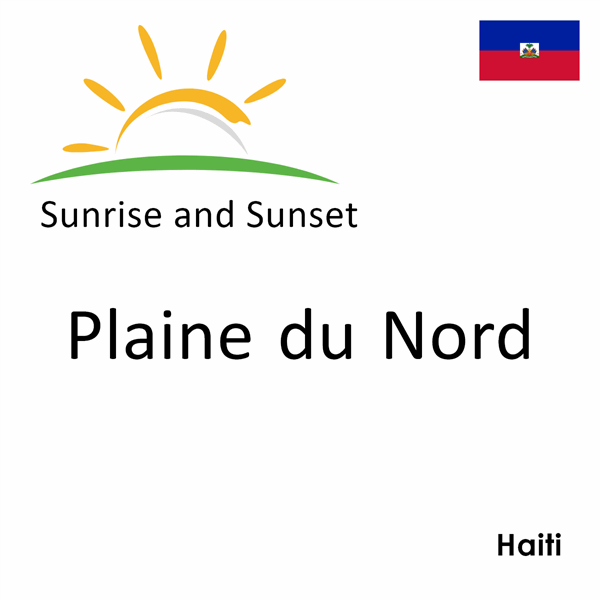 Sunrise and sunset times for Plaine du Nord, Haiti