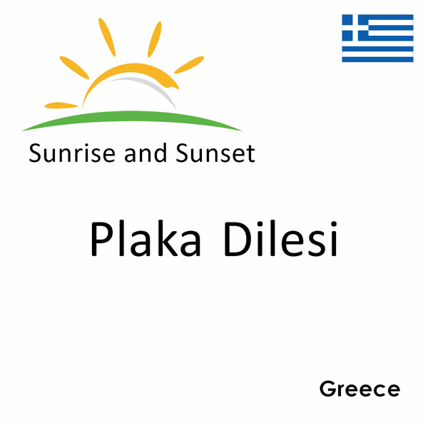 Sunrise and sunset times for Plaka Dilesi, Greece