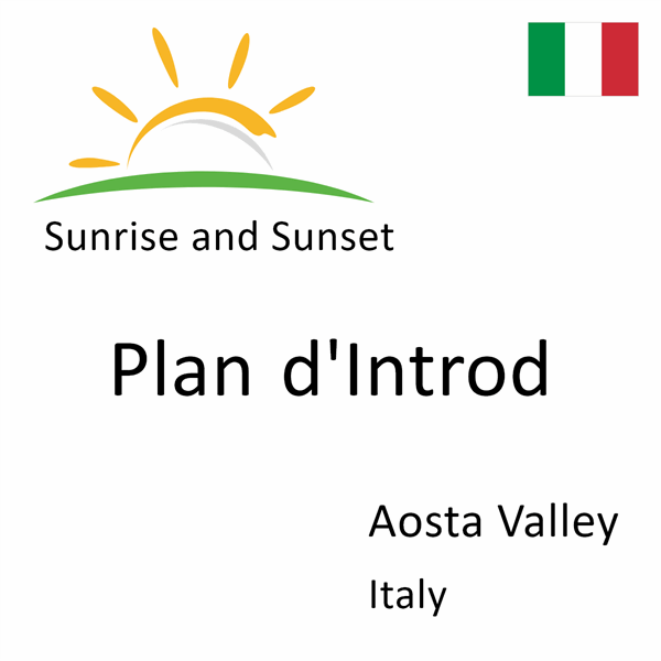 Sunrise and sunset times for Plan d'Introd, Aosta Valley, Italy