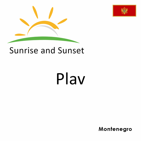 Sunrise and sunset times for Plav, Montenegro