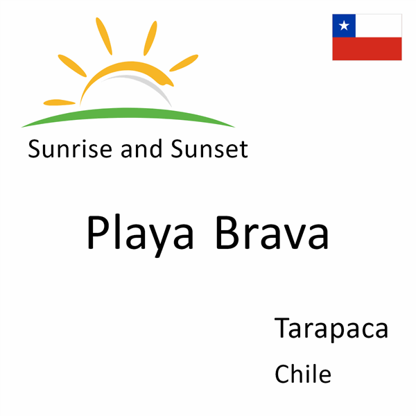 Sunrise and sunset times for Playa Brava, Tarapaca, Chile