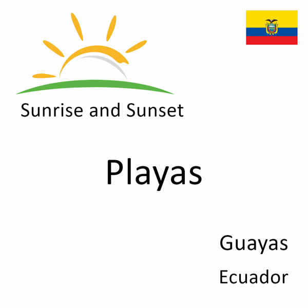 Sunrise and sunset times for Playas, Guayas, Ecuador