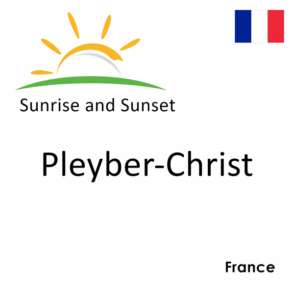 Sunrise and sunset times for Pleyber-Christ, France