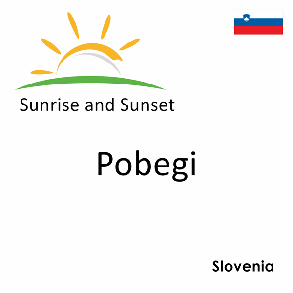 Sunrise and sunset times for Pobegi, Slovenia