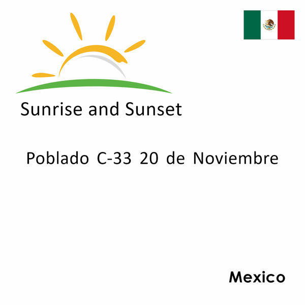 Sunrise and sunset times for Poblado C-33 20 de Noviembre, Mexico