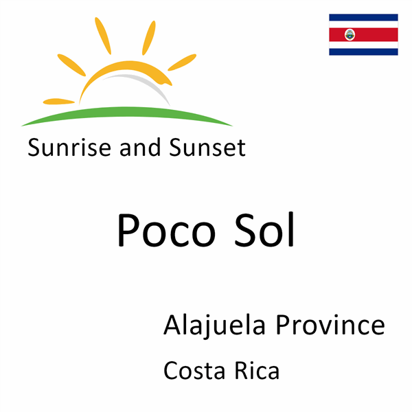 Sunrise and sunset times for Poco Sol, Alajuela Province, Costa Rica