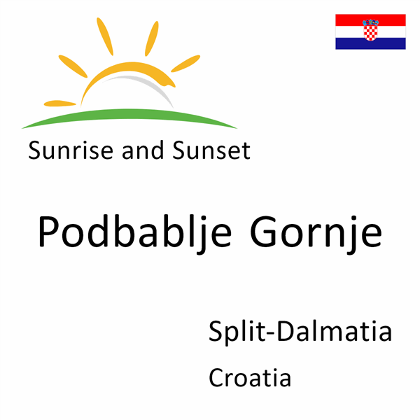 Sunrise and sunset times for Podbablje Gornje, Split-Dalmatia, Croatia