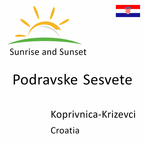 Sunrise and sunset times for Podravske Sesvete, Koprivnica-Krizevci, Croatia