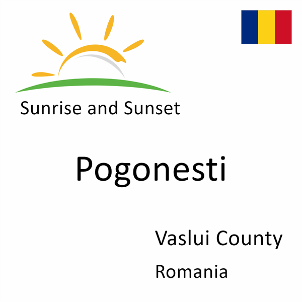 Sunrise and sunset times for Pogonesti, Vaslui County, Romania