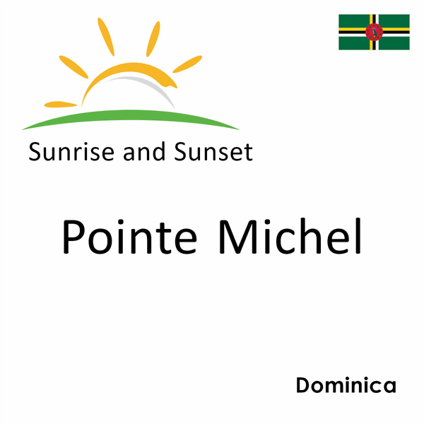 Sunrise and sunset times for Pointe Michel, Dominica