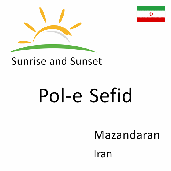 Sunrise and sunset times for Pol-e Sefid, Mazandaran, Iran