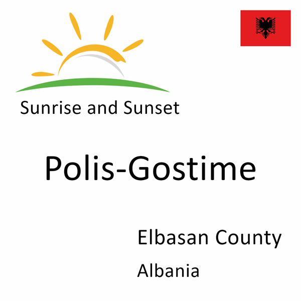 Sunrise and sunset times for Polis-Gostime, Elbasan County, Albania