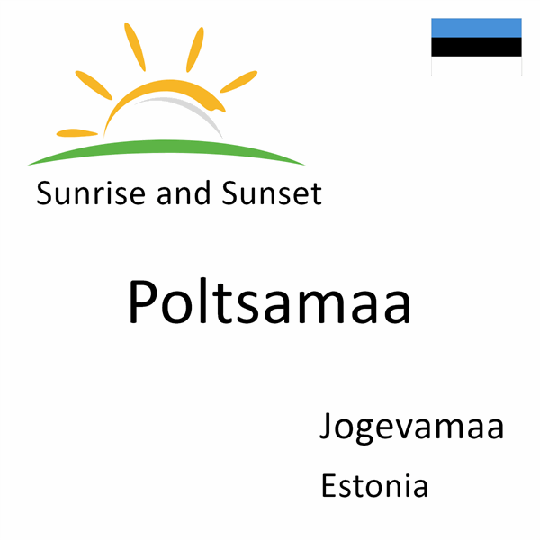 Sunrise and sunset times for Poltsamaa, Jogevamaa, Estonia