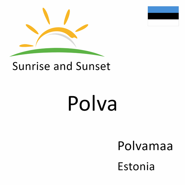 Sunrise and sunset times for Polva, Polvamaa, Estonia