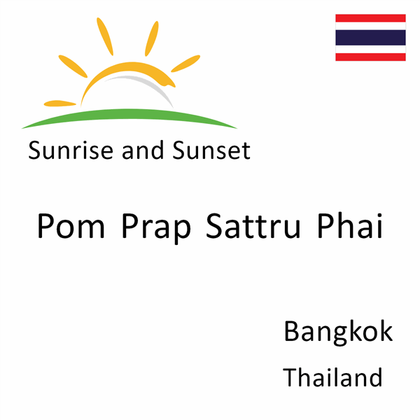 Sunrise and sunset times for Pom Prap Sattru Phai, Bangkok, Thailand