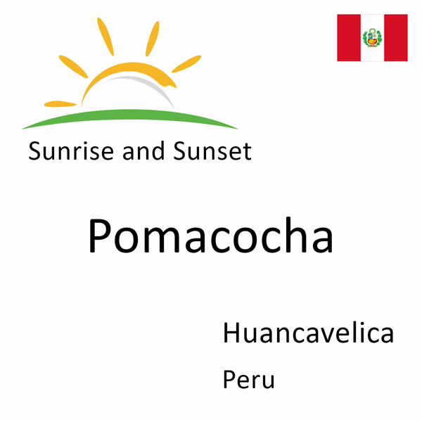 Sunrise and sunset times for Pomacocha, Huancavelica, Peru