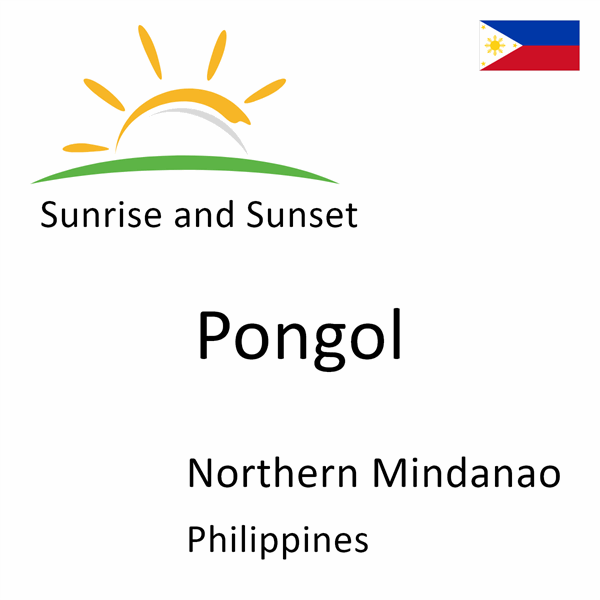 Sunrise and sunset times for Pongol, Northern Mindanao, Philippines