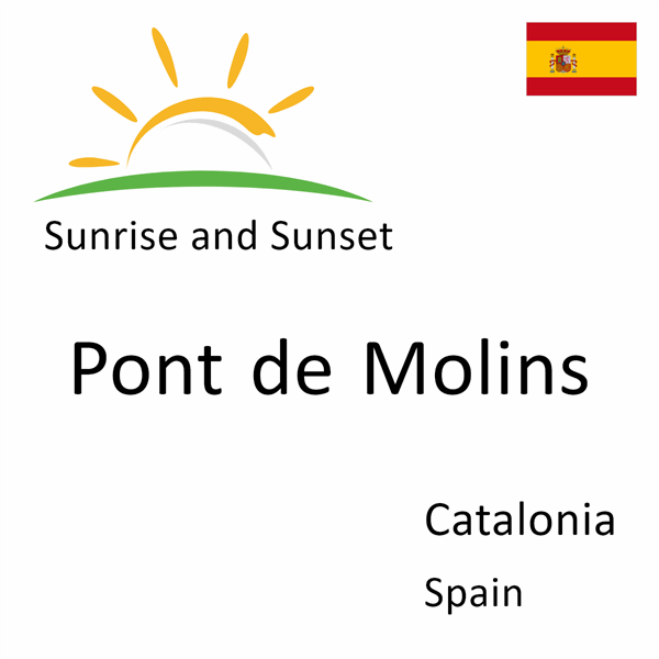 Sunrise and sunset times for Pont de Molins, Catalonia, Spain