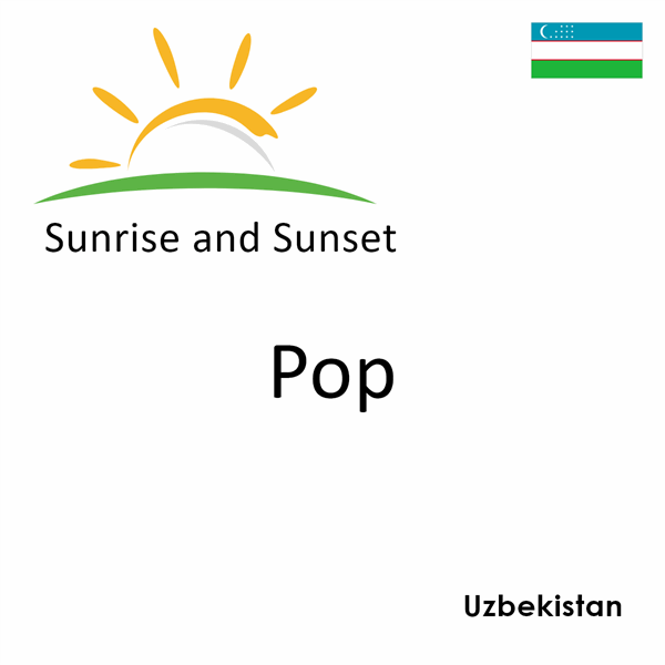 Sunrise and sunset times for Pop, Uzbekistan