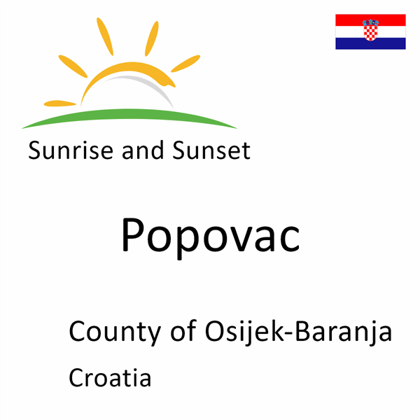 Sunrise and sunset times for Popovac, County of Osijek-Baranja, Croatia