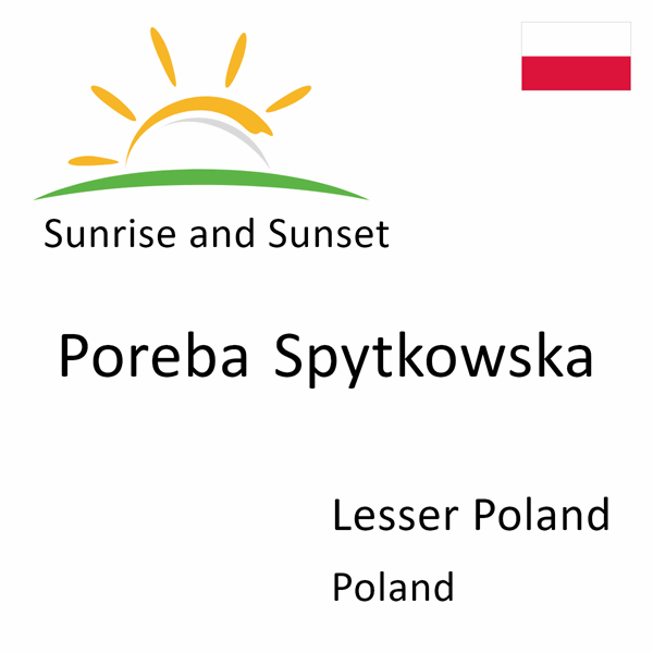 Sunrise and sunset times for Poreba Spytkowska, Lesser Poland, Poland